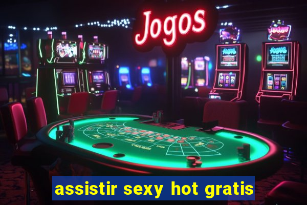 assistir sexy hot gratis